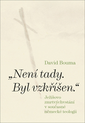 Bouma, David - „Není tady. Byl vzkříšen.“