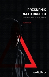 Bilton, Nick - Překupník na Darknetu
