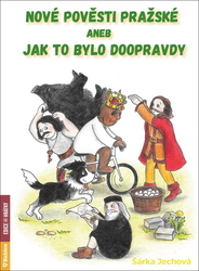 Jechová, Šárka - Nové pověsti pražské aneb Jak to bylo doopravdy