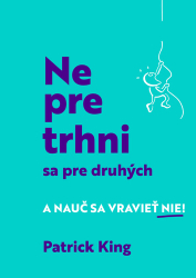 King, Patrick - Nepretrhni sa pre druhých