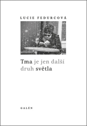 Fedurcová, Lucie - Tma je jen další druh světla