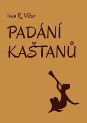 Vičar, Ivan R. - Padání kaštanů