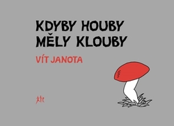 Janota, Vít - Kdyby houby měly klouby