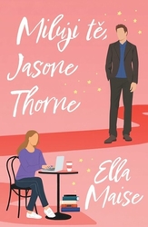 Maise, Ella - Miluji tě, Jasone Thorne