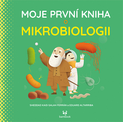 Altarriba, Eduard; Ferrón, Kaid-Salah Sheddad - Moje první kniha o mikrobiologii