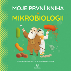 Altarriba, Eduard; Ferrón, Kaid-Salah Sheddad - Moje první kniha o mikrobiologii