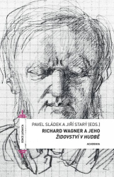 Sládek, Pavel; Starý, Jiří - Richard Wagner a jeho Židovství v hudbě