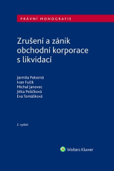 Fučík, Ivan; Janovec, Michal; Tomášková, Eva; Pešičková, Jitka; Pokorná, Jarmila - Zrušení a zánik obchodní korporace s likvidací