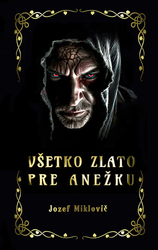 Miklovič, Jozef - Všetko zlato pre Anežku