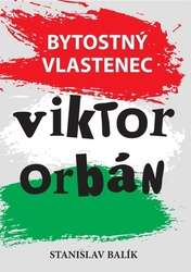 Balík, Stanislav - Bytostný vlastenec Viktor Orbán
