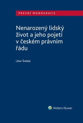 Šnédar, Libor - Nenarozený lidský život a jeho pojetí v českém právním řádu