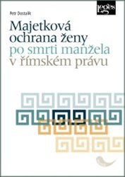 Dostalík, Petr - Majetková ochrana ženy po smrti manžela v římském právu