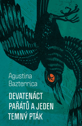 Bazterrica, Agustina - Devatenáct pařátů a jeden temný pták