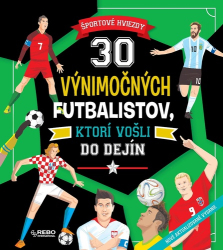 30 výnimočných futbalistov, ktorí vošli do dejín