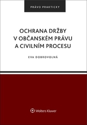 Dobrovolná, Eva - Ochrana držby v občanském právu a civilním procesu