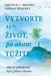 Brooks, Arthur C.; Winfrey, Oprah - Vytvorte si život, po akom túžite