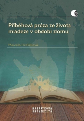 Hrdličková, Marcela - Příběhová próza ze života mládeže v období zlomu