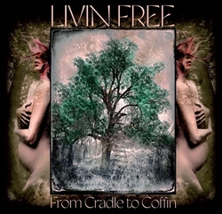 Livin Free, - From Cradle to Coffin