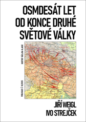 Weigl, Jiří; Strejček, Ivo - Osmdesát let od konce druhé světové války