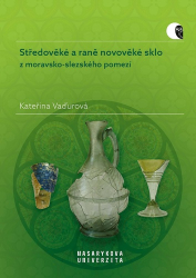 Vaďurová, Kateřina - Středověké a raně novověké sklo