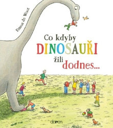 de Woot, Emma - Co kdyby dinosauři žili dodnes...