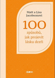 Jacobson, Lisa; Jacobson, Matt - 100 způsobů, jak projevit lásku dceři