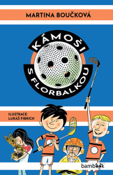 Boučková, Martina; Fibrich, Lukáš - Kámoši s florbalkou