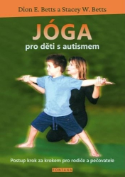 Betts, Dion E.; Betts, Stacey W. - Jóga pro děti s autismem