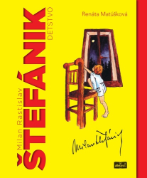 Matúšková, Renáta - Milan Rastislav Štefánik detstvo