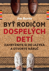 Burns, Jim - Byť rodičom dospelých detí