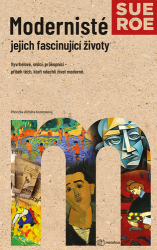 Roe, Sue - Modernisté Jejich fascinující životy