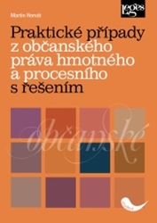 Horvát, Martin - Praktické případy z občanského práva hmotného a procesního s řešením