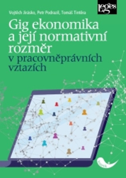 Jirásko, Vojtěch; Podrazil, Petr; Tintěra, Tomáš - Gig ekonomika a její normativní rozměr v pracovněprávních vztazích