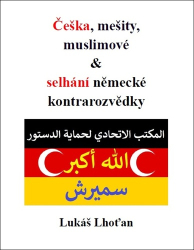Lhoťan, Lukáš - Češka, mešity, muslimové &amp; selhání německé kontrarozvědky