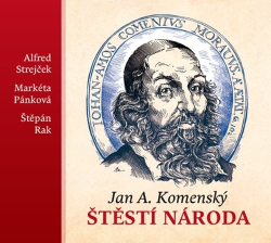 Komenský, Jan Amos; Strejček, Alfred; Pánková, Markéta - Jan A. Komenský: Štěstí národa