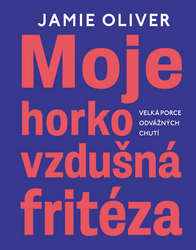 Oliver, Jamie - Moje horkovzdušná fritéza