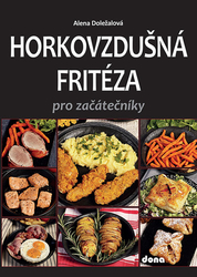 Doležalová, Alena - Horkovzdušná fritéza pro začátečníky