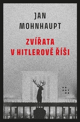 Mohnhaupt, Jan - Zvířata v Hitlerově říši