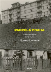 Dolejský, Martin - Zmizelá Praha-Nouzové kolonie