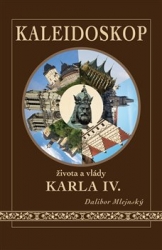 Mlejnský, Dalibor - Kaleidoskop života a vlády Karla IV.