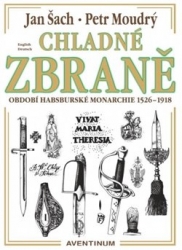 Moudrý, Petr - Chladné zbraně období Habsburské monarchie 1526 - 1918