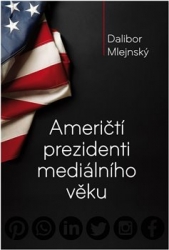 Mlejnský, Dalibor - Američtí prezidenti mediálního věku