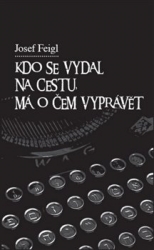 Feigl, Josef - Kdo se vydal na cestu, má o čem vyprávět