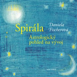 Fischerová, Daniela - Spirála. Astrologický pohled na vývoj