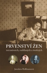 Hoffmannová, Jaroslava - Prvenství žen: ženy iniciativní, vzdělané a tvořivé