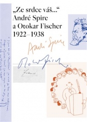 Marie-Odile, Thirouinová - &quot;Ze srdce váš...&quot; André Spire a Otokar Fischer 1922-1938