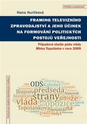 Hurtíková, Hana - Framing televizního zpravodajství a jeho účinek na formování politických postojů veřejnosti