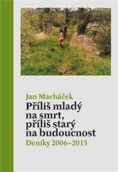 Macháček, Jan - Příliš mladý na smrt, příliš starý na budoucnost