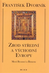 Dvorník, František - Zrod střední a východní Evropy