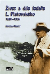 Hubert, Miroslav - Život a dílo loďaře L. Platovského 1887-1939
